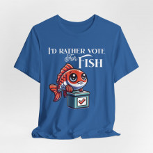 I'd Rather Vote for Fish Short Sleeve Tee